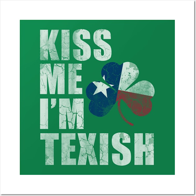 Kiss Me Im Texish Texas Irish Texan Wall Art by E